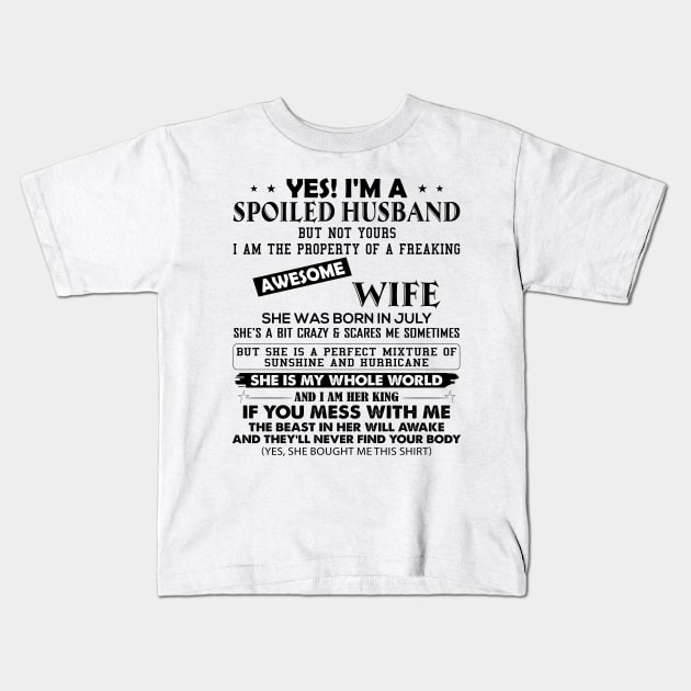 Yes I'm A Spoiled Husband But Not Yours I Am The Property Of A Freaking Awesome Wife She Was Born In July Kids T-Shirt by Buleskulls 